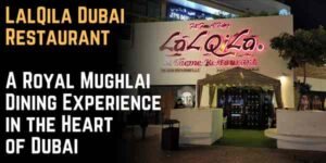 LalQila Dubai Restaurant – A Royal Mughlai Dining Experience in the Heart of Dubai