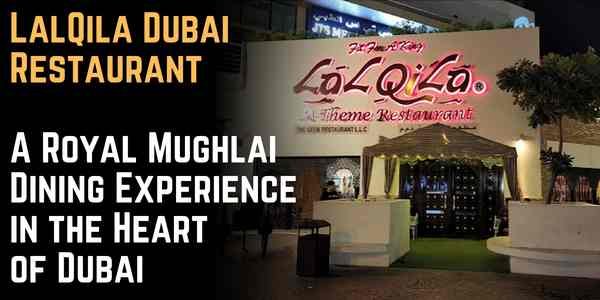 LalQila Dubai Restaurant – A Royal Mughlai Dining Experience in the Heart of Dubai